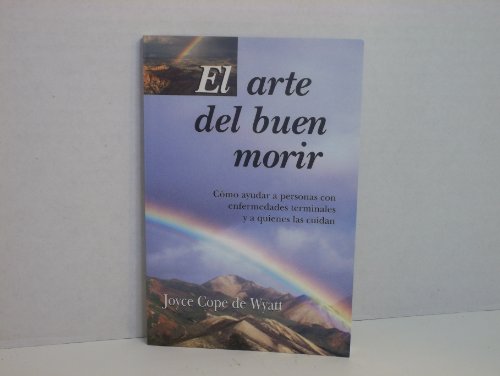 9780311461783: El Arte del Buen Morir: Como Ayudar A Personas Con Enfermedades Terminales y A Quienes las Cuidan