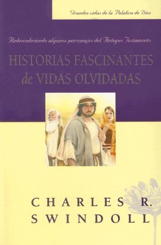 Imagen de archivo de Historias Fascinantes de Vidas Olvidadas: Redescubriendo Algunos Personajes del Antiguo Testamento (Grandes Vidas de la Palabra de Dios) (Spanish Edition) a la venta por Goodwill Books