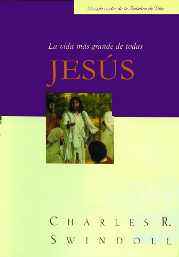 Jesus, la vida mas grande de todas (Spanish Edition) (9780311461950) by Charles R. Swindoll