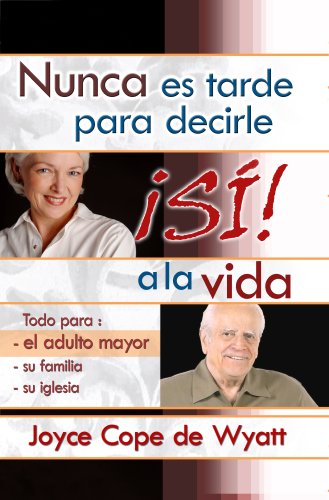 9780311462766: Nunca Es Tarde para Decirle SI a la Vida ( Spanish Edition)