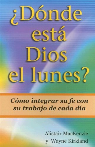 Stock image for Donde Esta Dios el Lunes?: Como Integrar su Fe Con su Trabajo de Cada Dia (Spanish Edition) for sale by Half Price Books Inc.