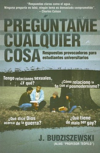 9780311462797: Preguntame Cualquier Cosa: Respuestas Provocadoras Para Estudiantes Universitarios (Spanish Edition)
