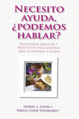 Imagen de archivo de Necesito Ayuda! Podemos Hablar? Principios B??blicos y Pr?cticos Para Mujeres Que Aconsejan a Otras a la venta por Windows Booksellers