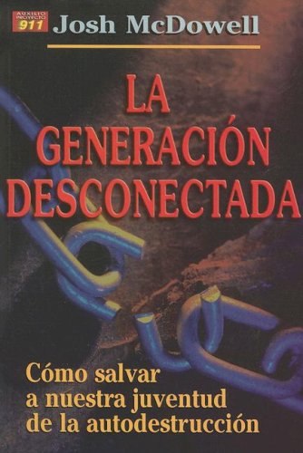 Stock image for La Generacion Desconectada: Como Salvar A Nuestra Juventud de la Autodestruccion / The Disconnected Generation (Auxilio Proyecto 911) for sale by Revaluation Books