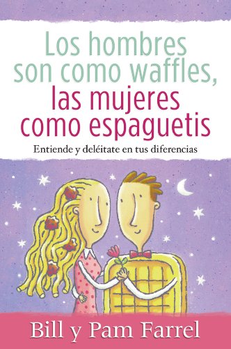 Los Hombres son como Waffles, las mujeres como Espaguetis (Spanish Edition) (9780311463350) by Bill Farrel; Pam Farrel