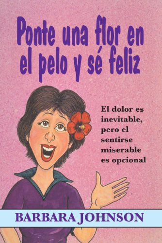 9780311470242: Ponte una flor en el pelo y se feliz (Spanish Edition) by Barbara Johnson (2009-12-01)