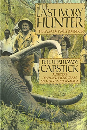 Beispielbild fr The Last Ivory Hunter: The Saga of Wally Johnson zum Verkauf von WorldofBooks