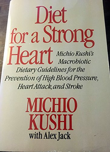 Stock image for Diet for a Strong Heart: Michio Kushi's Macrobiotic Dietary Guidelines for the Prevention of High Blood Pressure, Heart Attack, and Stroke for sale by Front Cover Books