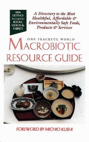 One Peaceful World: Macrobiotic Resource Guide (9780312001711) by Kushi, Michio; Jack, Alex