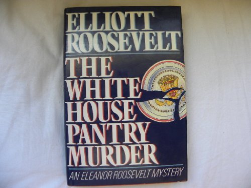 The White House Pantry Murder/an Eleanor Roosevelt Mystery (9780312002022) by Roosevelt, Elliott