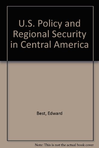 U.S. Policy and Regional Security in Central America,
