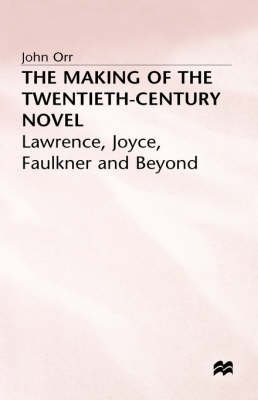 Stock image for The Making of the Twentieth-Century Novel : Lawrence, Joyce, Faulkner and Beyond for sale by Better World Books