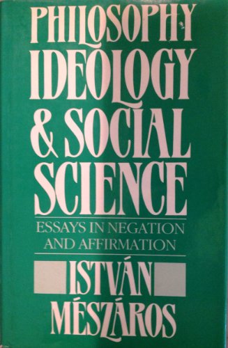 Beispielbild fr Philosophy, Ideology and Social Science : Essays in Negation and Affirmation zum Verkauf von Better World Books