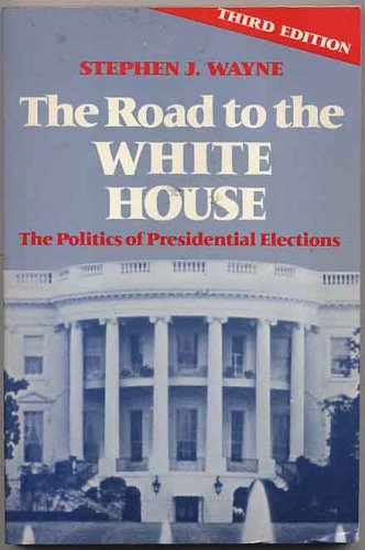 Stock image for The Road to the White House : The Politics of Presidential Elections for sale by Better World Books