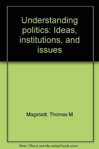 Imagen de archivo de Understanding Politics : Ideas, Institutions, and Issues a la venta por Better World Books