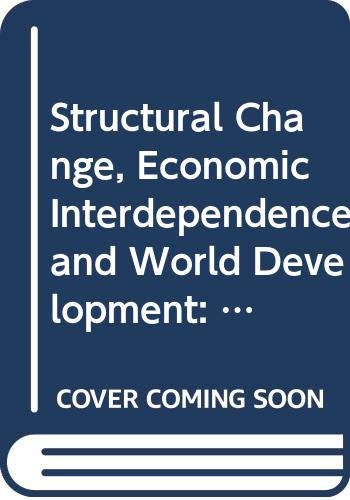 Stock image for Structural Change, Economic Interdependence and World Development Proceedings of the Seventh World Congress of the International Economic Associati . Association World Congress Proceedings) for sale by Rain Dog Books