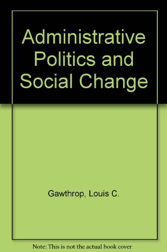 9780312004552: Administrative Politics and Social Change [Paperback] by Gawthrop, Louis C.