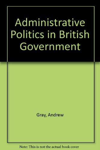 Stock image for Administrative Politics in British Government for sale by The Guru Bookshop