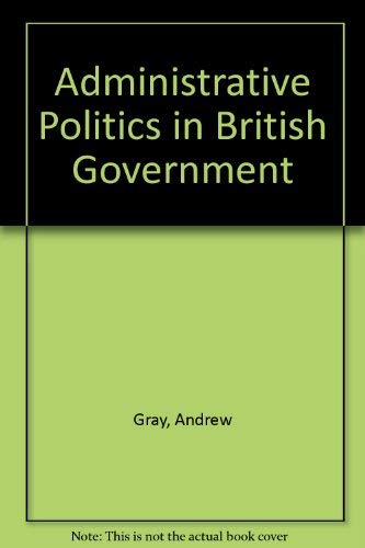 Administrative Politics in British Government (9780312004613) by Gray, Andrew; Jenkins, W. I.
