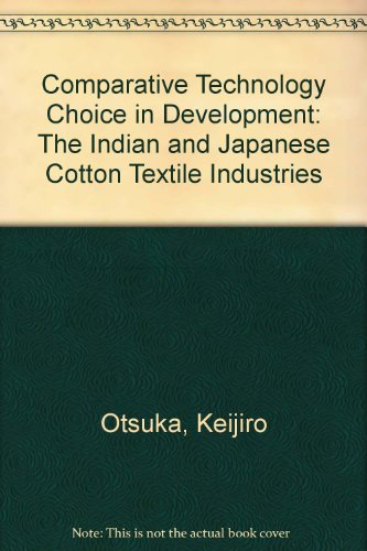 9780312005160: Comparative Technology Choice in Development: The Indian and Japanese Cotton Textile Industries