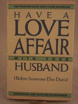 Beispielbild fr Have a Love Affair with Your Husband : Before Someone Else Does zum Verkauf von Better World Books: West