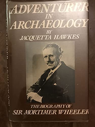 Stock image for Adventurer in Archaeology: The Biography of Sir Mortimer Wheeler for sale by Bingo Used Books