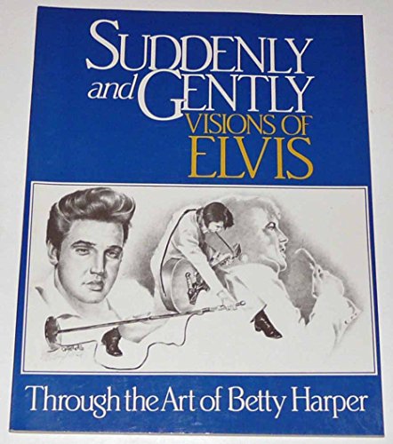 Suddenly and Gently: Visions of Elvis Through the Art of Betty Harper
