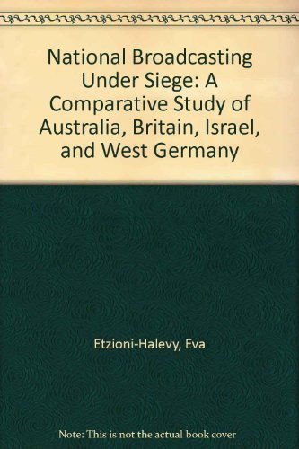 National Broadcasting under Siege: A Comparative Study of Australia, Britain, Israel and West Ger...