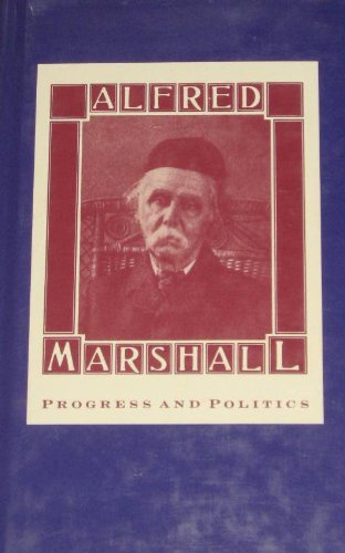 Beispielbild fr Alfred Marshall: Progress and Politics zum Verkauf von Books From California