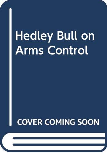 Hedley Bull on Arms Control (9780312007744) by Hedley Bull