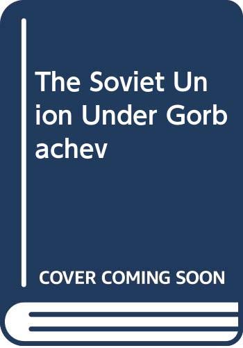 9780312009021: The Soviet Union Under Gorbachev