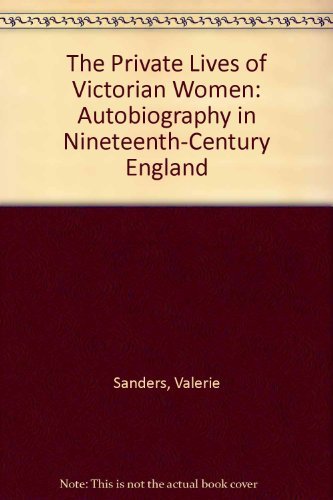 Imagen de archivo de The Private Lives of Victorian Women : Autobiography in Nineteenth Century England a la venta por Better World Books