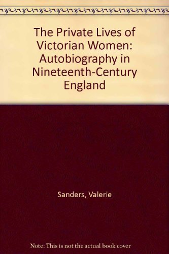 The Private Lives of Victorian Women: Autobiography in Nineteenth-Century England