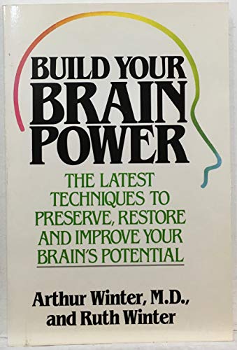 Stock image for Build Your Brain Power: The Latest Techniques to Preserve, Restore, and Improve Your Brain's Potential for sale by Wonder Book