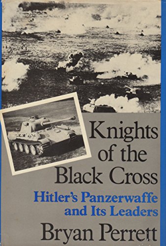 Knights of the Black Cross: Hitler's Panzerwaffe and Its Leaders (9780312010553) by Perrett, Bryan