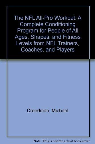 The NFL All-Pro Workout: A Complete Conditioning Program for People of All Ages, Shapes, and Fitness Levels from NFL Trainers, Coaches, and Players (9780312010713) by Creedman, Michael