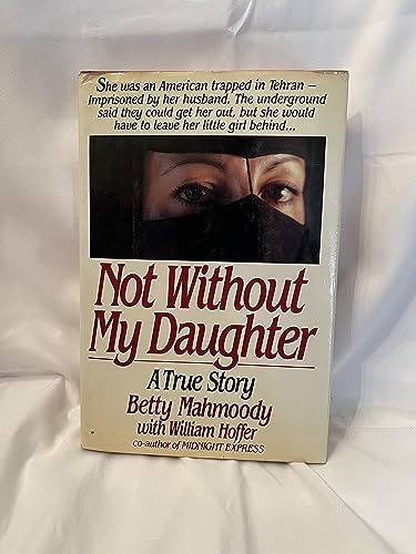 Imagen de archivo de Not Without My Daughter : A True Story a la venta por Better World Books