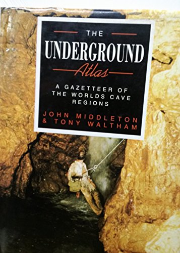 9780312011017: The Underground Atlas: A Gazetteer of the World's Cave Regions