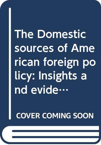 Beispielbild fr The domestic sources of American foreign policy : insights and evidence / ed. by Charles W. Kegley . zum Verkauf von Versandantiquariat Buchegger