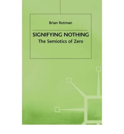 Imagen de archivo de Signifying Nothing: The Semiotics of Zero a la venta por Sequitur Books