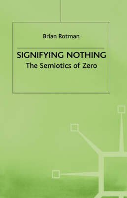 Stock image for Signifying Nothing: The Semiotics of Zero for sale by Bahamut Media