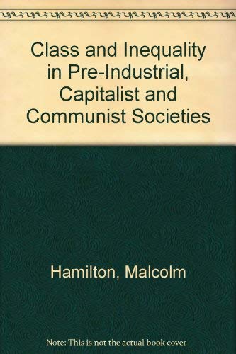 Stock image for Class and Inequality in Pre-Industrial, Capitalist and Communist Societies for sale by Ergodebooks