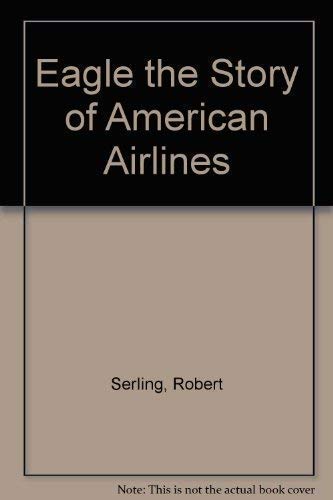 Stock image for Eagle the Story of American Airlines for sale by Pelican Bay Books