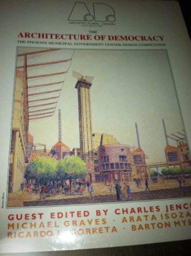 Beispielbild fr The Architecture of Democracy: The Phoenix Municipal Government Center Design Competition (Architectural Design Profile) zum Verkauf von TotalitarianMedia