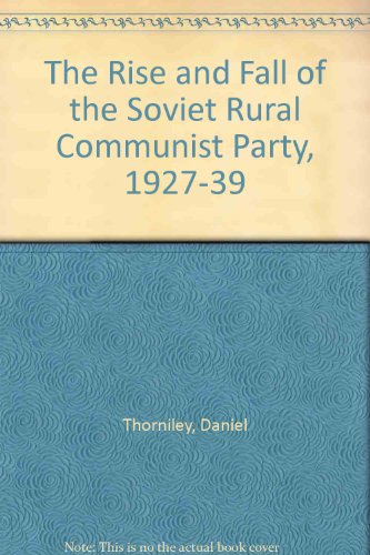 Imagen de archivo de The Rise and Fall of the Soviet Rural Communist Party, 1927-39 a la venta por Midtown Scholar Bookstore