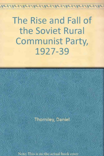 9780312013608: The Rise and Fall of the Soviet Rural Communist Party, 1927-39