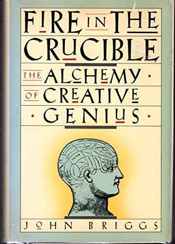 Fire in the Crucible: The Alchemy of Creative Genius (9780312013837) by Briggs, John