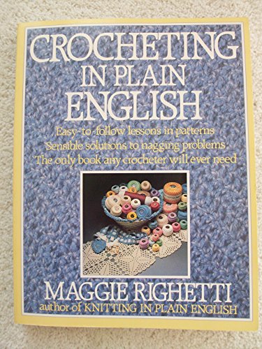 Stock image for Crocheting in Plain English: Easy-to-follow lessons in patterns, Sensible solutions to nagging problems, The only book any crocheter will ever Need. for sale by Reliant Bookstore