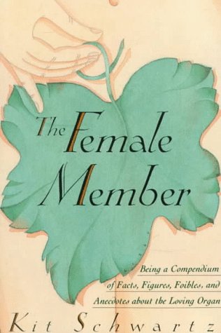 9780312014285: The Female Member: Being a Compendium of Facts, Figures, Foibles and Anecdotes About the Loving Organ