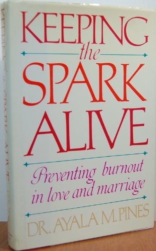 Keeping the Spark Alive: Preventing Burnout in Love and Marriage (9780312014537) by Malakh-Pines, Ayala